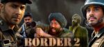 Border 2 Movie 2026: Release Date | Star Cast | Director| Sunny Deol की दमदार वापसी